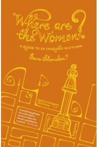 Where Are the Women? A Guide to an Imagined Scotland