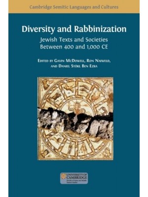 Diversity and Rabbinization Jewish Texts and Societies Between 400 and 1000 CE - Cambridge Semitic Languages and Cultures