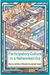 Participatory Culture in a Networked Era A Conversation on Youth, Learning, Commerce, and Politics