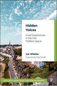 Hidden Voices Lived Experiences in the Irish Welfare Space - Key Issues in Social Justice