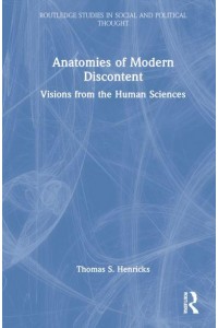 Anatomies of Modern Discontent Visions from the Human Sciences - Routledge Studies in Social and Political Thought