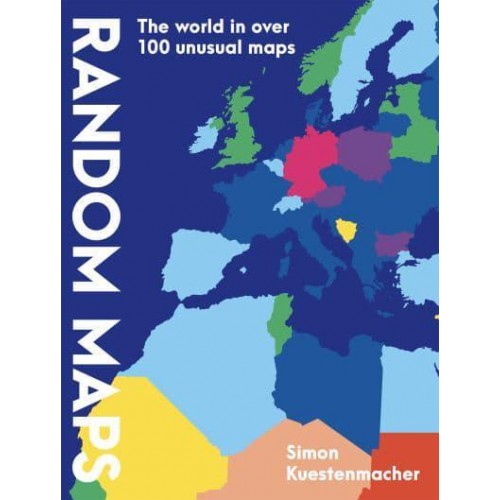 Random Maps The World in Over 100 Unusual Maps
