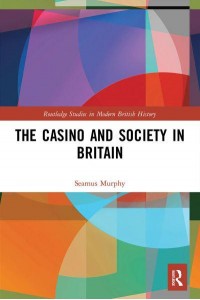The Casino and Society in Britain - Routledge Studies in Modern British History