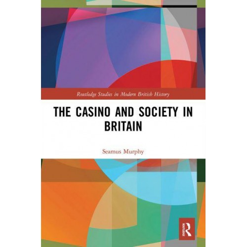 The Casino and Society in Britain - Routledge Studies in Modern British History