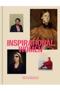 Inspirational Women Rediscovering Stories in Art, Science and Social Reform