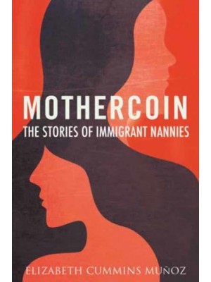Mothercoin The Stories of Immigrant Nannies