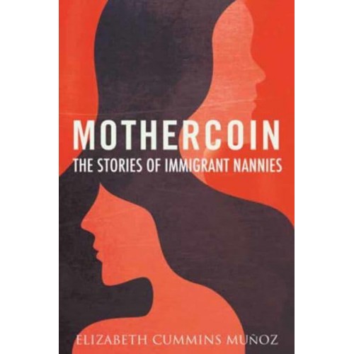 Mothercoin The Stories of Immigrant Nannies