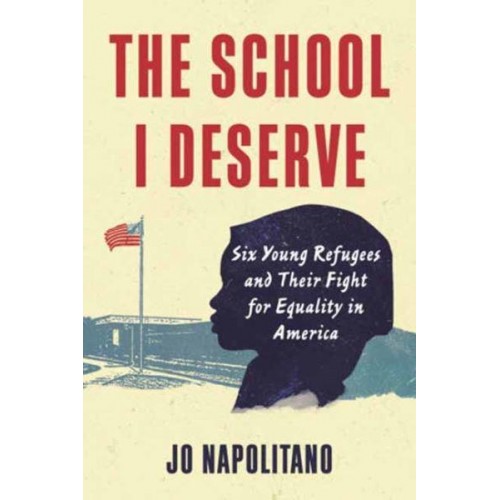 The School I Deserve Six Young Refugees and Their Fight for Equality in America