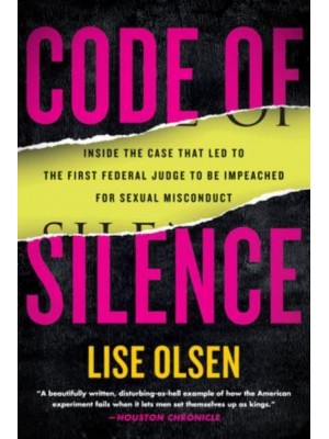 Code of Silence Sexual Misconduct by Federal Judges, the Secret System That Protects Them, and the Women Who Blew the Whistle
