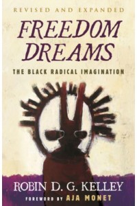 Freedom Dreams The Black Radical Imagination