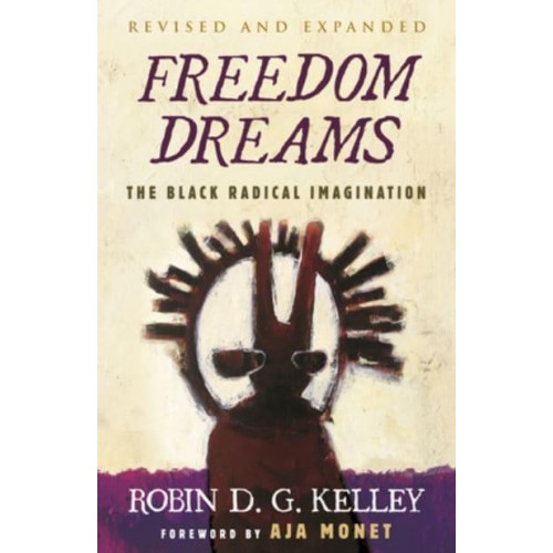 Freedom Dreams The Black Radical Imagination