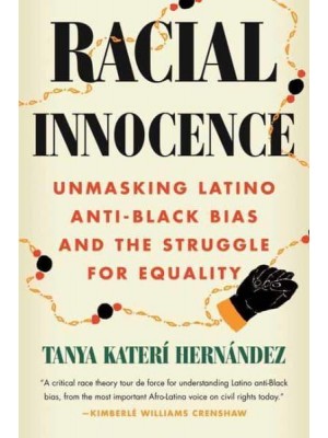Racial Innocence Unmasking Latino Anti-Black Bias and the Struggle for Equality