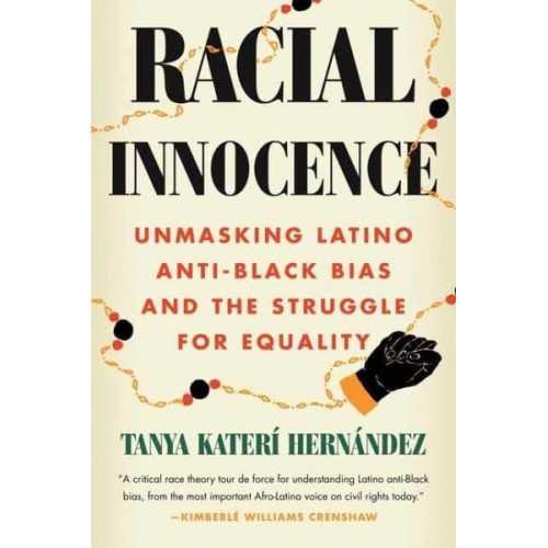 Racial Innocence Unmasking Latino Anti-Black Bias and the Struggle for Equality
