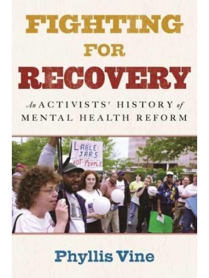 Fighting for Recovery An Activists' History of Mental Health Reform