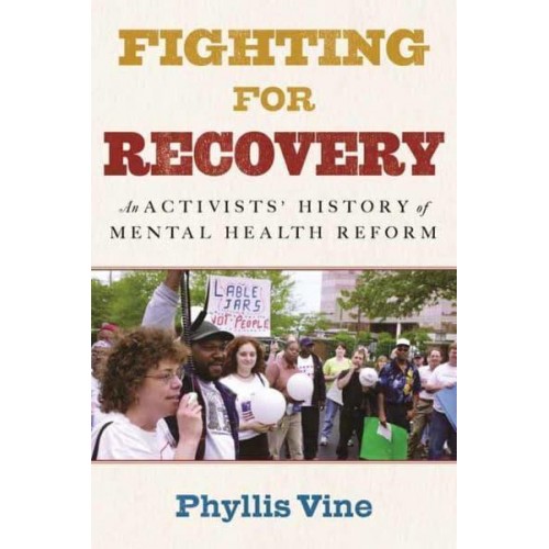 Fighting for Recovery An Activists' History of Mental Health Reform