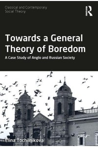 Towards a General Theory of Boredom: A Case Study of Anglo and Russian Society - Classical and Contemporary Social Theory