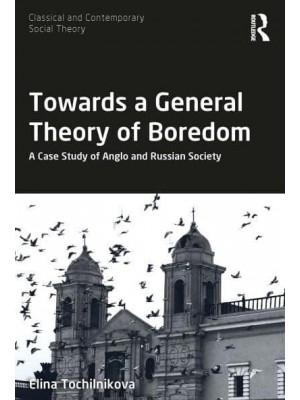 Towards a General Theory of Boredom: A Case Study of Anglo and Russian Society - Classical and Contemporary Social Theory