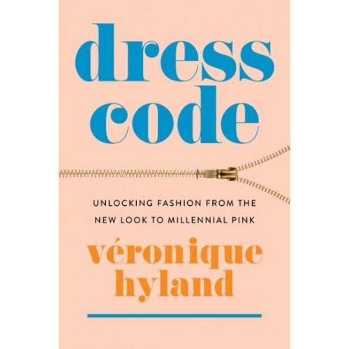 Dress Code Unlocking Fashion from the New Look to Millennial Pink