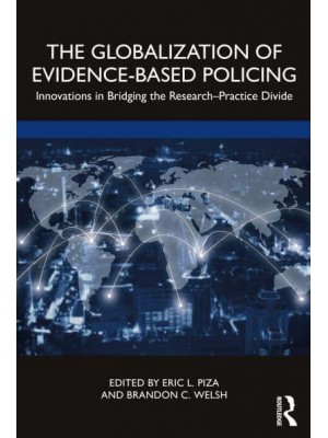 The Globalization of Evidence-Based Policing: Innovations in Bridging the Research-Practice Divide