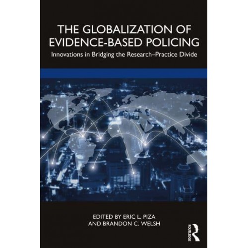 The Globalization of Evidence-Based Policing: Innovations in Bridging the Research-Practice Divide
