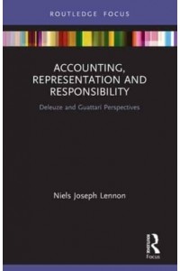 Accounting, Representation and Responsibility: Deleuze and Guattarí Perspectives - Routledge Focus on Accounting and Auditing