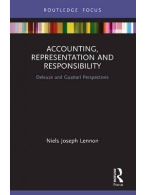 Accounting, Representation and Responsibility: Deleuze and Guattarí Perspectives - Routledge Focus on Accounting and Auditing