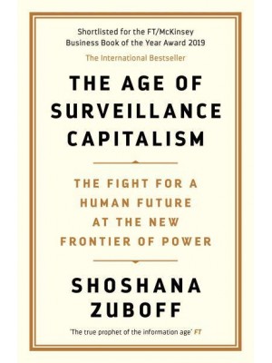 The Age of Surveillance Capitalism The Fight for a Human Future at the New Frontier of Power