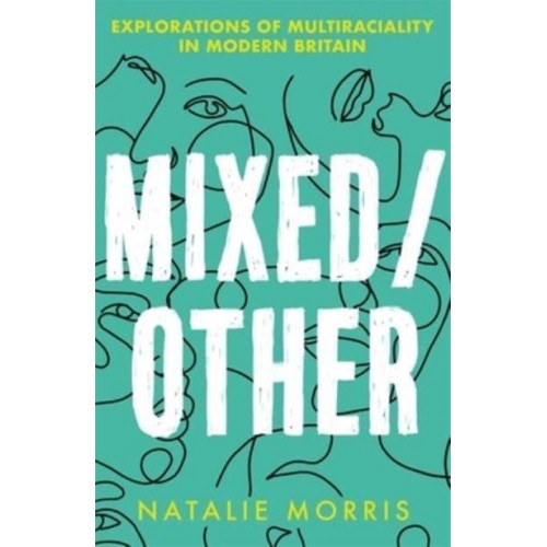 Mixed/other Explorations of Multiraciality in Modern Britain