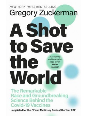 A Shot to Save the World The Remarkable Race and Ground-Breaking Science Behind the Covid-19 Vaccines