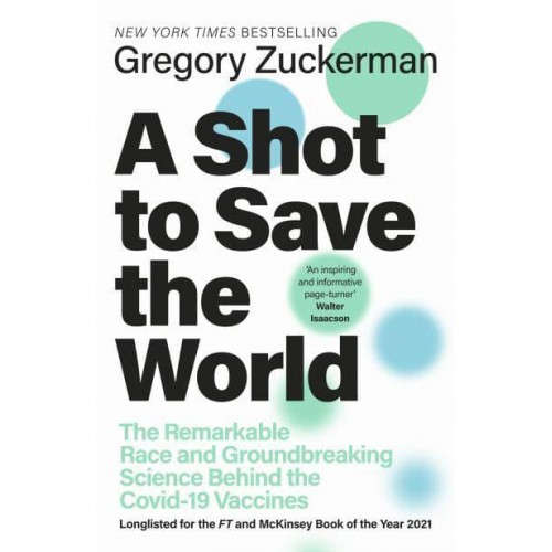 A Shot to Save the World The Remarkable Race and Ground-Breaking Science Behind the Covid-19 Vaccines