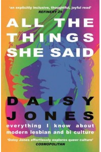 All the Things She Said Everything I Know About the Modern Culture of Queer Women