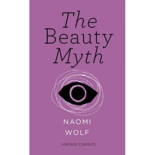The Beauty Myth How Images of Beauty Are Used Against Women : With an Introduction by the Auhtor - Vintage Classics. Vintage Feminism