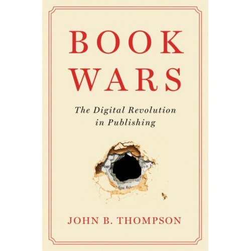 Book Wars The Digital Revolution in Publishing