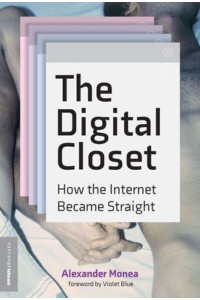 The Digital Closet How the Internet Became Straight - Strong Ideas Series