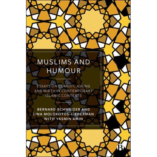 Muslims and Humour Essays on Comedy, Joking, and Mirth in Contemporary Islamic Contexts