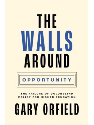 The Walls Around Opportunity The Failure of Colorblind Policy for Higher Education - Our Compelling Interests