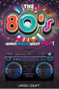 The 80S - When Music Went Pop!