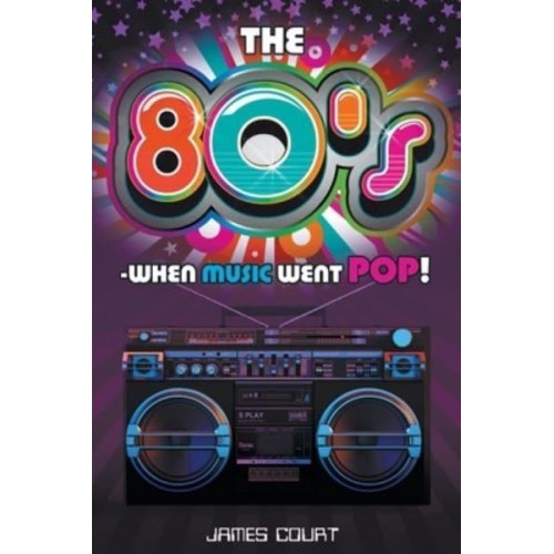 The 80S - When Music Went Pop!