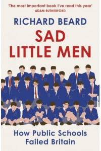 Sad Little Men How Public Schools Failed Britain