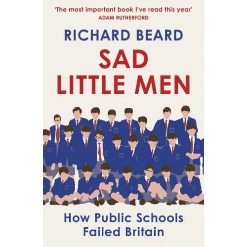 Sad Little Men How Public Schools Failed Britain