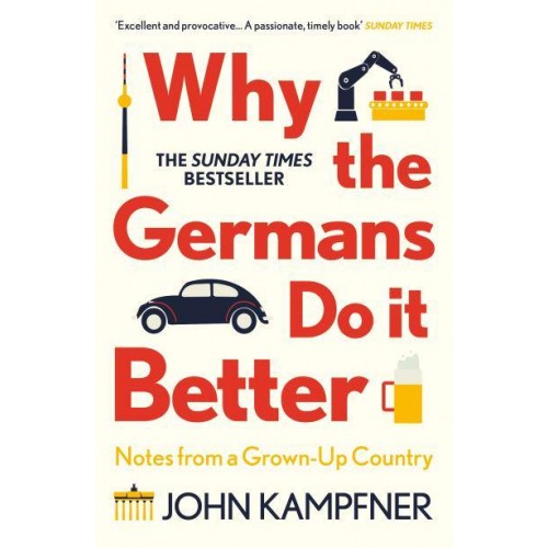 Why the Germans Do It Better Notes from a Grown-Up Country