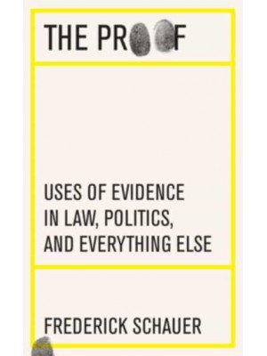 The Proof Uses of Evidence in Law, Politics, and Everything Else