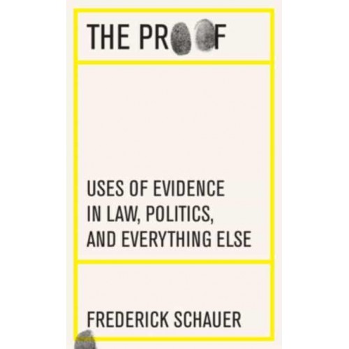 The Proof Uses of Evidence in Law, Politics, and Everything Else