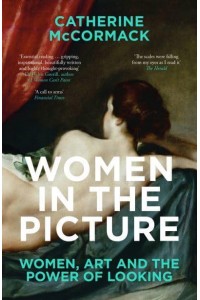 Women in the Picture Women, Art and the Power of Looking