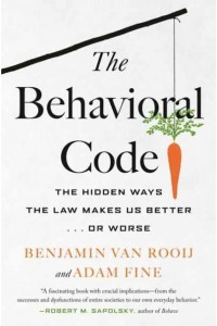 The Behavioral Code The Hidden Ways the Law Makes Us Better ... Or Worse