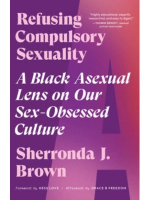 Refusing Compulsory Sexuality A Black Asexual Lens on Our Sex-Obsessed Culture