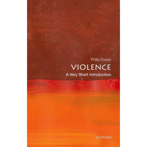 Violence A Very Short Introduction - Very Short Introductions