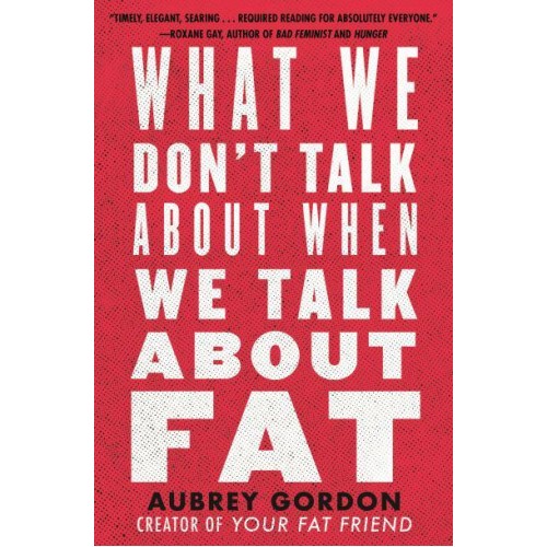 What We Don't Talk About When We Talk About Fat