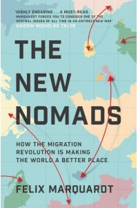 The New Nomads How the Migration Revolution Is Making the World a Better Place