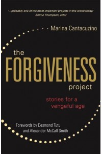 The Forgiveness Project Stories for a Vengeful Age